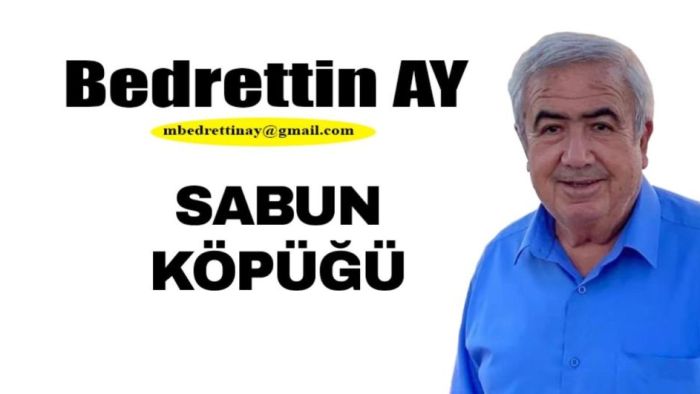 Bedrettin Ay Yazdı.. SABUN KÖPÜĞÜ